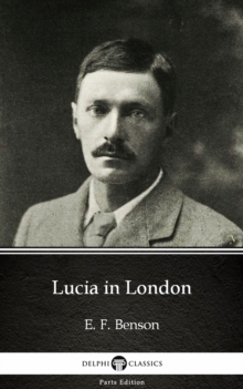 Image for Lucia in London by E. F. Benson - Delphi Classics (Illustrated).