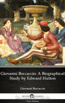 Image for Giovanni Boccaccio A Biographical Study by Edward Hutton - Delphi Classics (Illustrated).