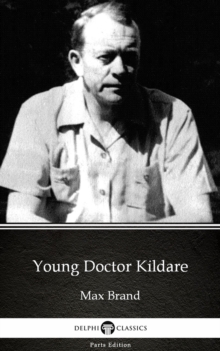Image for Young Doctor Kildare by Max Brand - Delphi Classics (Illustrated).