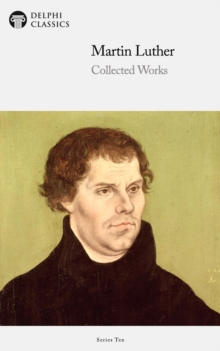 Image for Delphi Collected Works of Martin Luther (Illustrated)