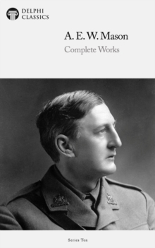Image for Delphi Complete Works of A. E. W. Mason (Illustrated)