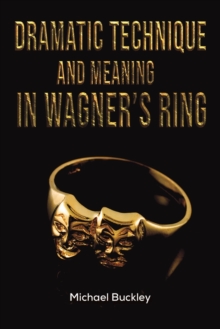 Image for Dramatic Technique and Meaning in Wagner's Ring