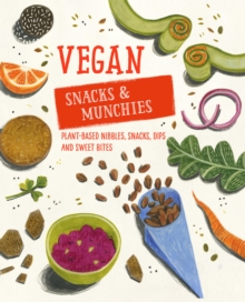 Image for Vegan snacks & munchies: plant-based nibbles, snacks, dips & sweet bites.