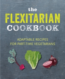 Image for The flexitarian cookbook  : adaptable recipes for part-time vegetarians