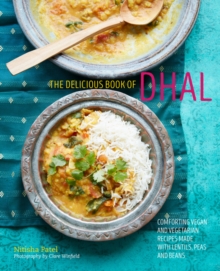 The delicious book of dhal: Comforting Vegan and Vegetarian Recipes Made with Lentils, Peas and Beans