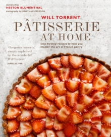 Patisserie at Home: Step-By-Step Recipes to Help You Master the Art of French Pastry