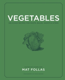 Vegetables: Delicious Recipes for Roots, Bulbs, Shoots & Stems