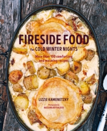 Image for Fireside food for cold winter nights  : more than 100 comforting and warming recipes