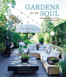 Image for Gardens for the soul  : sustainable and stylish outdoor spaces