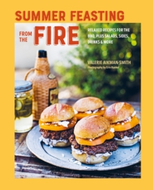Image for Summer feasting from the fire: relaxed recipes for the BBQ, plus salads, sides, drinks & more