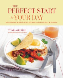 Image for The Perfect Start to Your Day: Nourishing & Indulgent Recipes for Breakfast and Brunch
