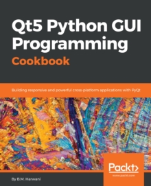 Image for Qt5 Python GUI Programming Cookbook: Building responsive and powerful cross-platform applications with PyQt