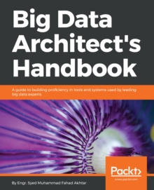 Image for Big data architect's handbook: a guide to building proficiency in tools and systems used by leading big data experts