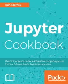 Image for Jupyter Cookbook: Over 75 recipes to perform interactive computing across Python, R, Scala, Spark, JavaScript, and more