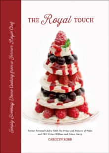 The Royal Touch: Simply Stunning Home Cooking from a Royal Chef