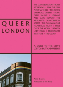 Image for Queer London  : a guide to the city's LGBTQ+ past and present