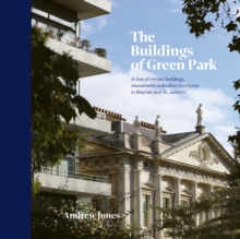 Image for The buildings of green park  : a tour of certain buildings, monuments and other structures in Mayfair and St. James's