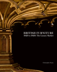 British Furniture: 1820 to 1920: The Luxury Market