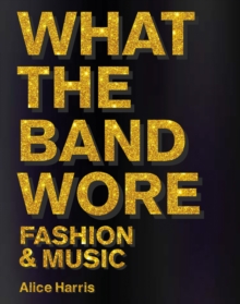 Image for What the band wore  : fashion & music