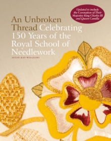 Image for An unbroken thread  : celebrating 150 years of the Royal School of Needlework