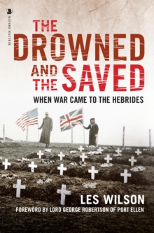 Image for The drowned and the saved: when war came to the Hebrides