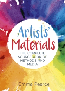 Artists’ Materials: The Complete Source book of Methods and Media