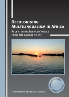 Decolonising Multilingualism in Africa: Recentering Silenced Voices from the Global South