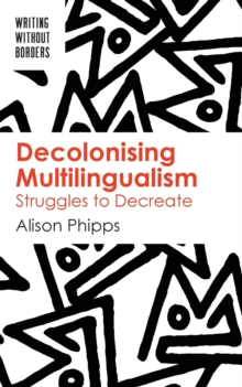 Image for Decolonising multilingualism  : struggles to decreate