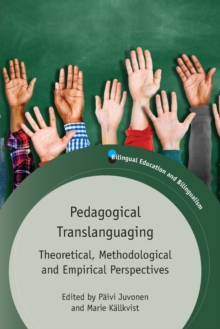 Pedagogical Translanguaging: Theoretical, Methodological and Empirical Perspectives