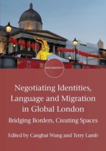 Image for Negotiating identities, language and migration in global London  : bridging borders, creating spaces