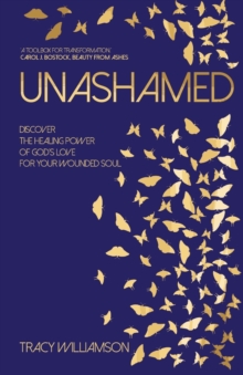 Unashamed: Discover the healing power of God’s love for your wounded soul