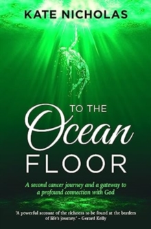 To the Ocean Floor: A second cancer journey and a gateway to a profound connection with God