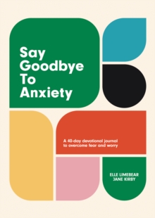 Image for Say Goodbye to Anxiety: A 40-Day Devotional Journal to Overcome Fear and Worry