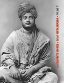 Image for The Complete Works of Swami Vivekananda, Volume 4 : Addresses on Bhakti-Yoga, Lectures and Discourses, Writings: Prose and Poems, Translations: Prose and Poems