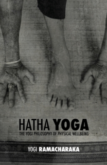 Image for Hatha Yoga : the Yogi Philosophy of Physical Wellbeing