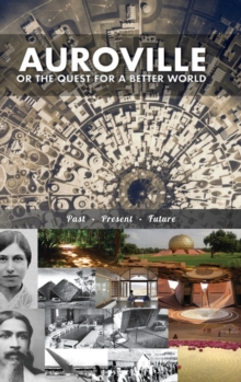Image for Auroville, or the quest for a better world : past, present, and future