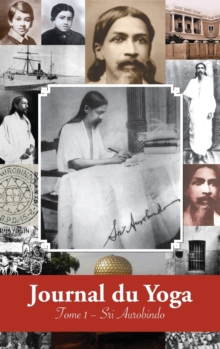 Image for Journal du Yoga (Tome 1) : Notes de Sri Aurobindo sur sa Discipline Spirituelle (1909 - debut 1914)