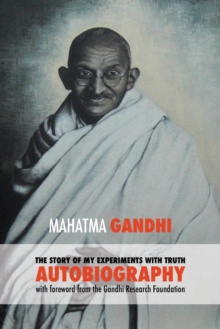 Image for The Story of My Experiments with Truth - Mahatma Gandhi's Unabridged Autobiography : Foreword by the Gandhi Research Foundation