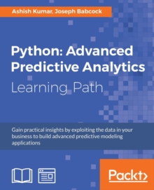 Image for Python: Advanced Predictive Analytics : Gain practical insights by exploiting data in your business to build advanced predictive modeling applications