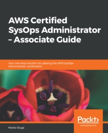 Image for AWS Certified SysOps Administrator - Associate Guide: Your One-Stop Solution for Passing the AWS SysOps Administrator Certification.
