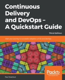 Image for Continuous Delivery and DevOps - A Quickstart Guide: Start your journey to successful adoption of CD and DevOps, 3rd Edition