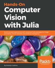 Image for Hands-on computer vision with Julia: build complex applications with advanced Julia packages for image processing, neural networks, and artificial intelligence