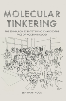 Image for Molecular tinkering  : the Edinburgh scientists who changed the face of modern biology