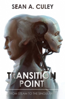 Transition Point: From Steam to the Singularity: How technology has transformed the world, and why what comes next is critical