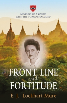 Image for Front line and fortitude  : memoirs of a Wasbie with the 'forgotten army'