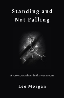 Standing and Not Falling: A sorcerous primer in thirteen moons