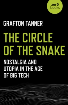 Circle of the Snake, The: Nostalgia and Utopia in the Age of Big Tech