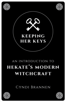 Image for Keeping her keys  : an introduction to Hekate's modern witchcraft