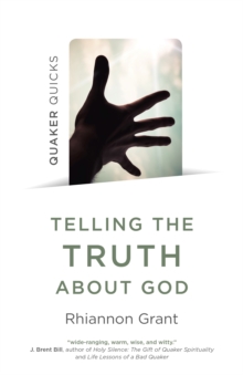 Quaker Quicks – Telling the Truth About God: Quaker approaches to theology