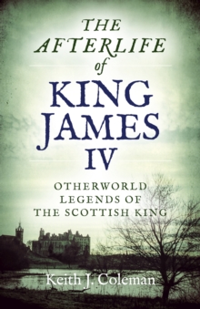 Image for Afterlife of King James IV, The